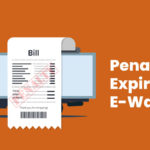 Penalty for expired e-Way Bill